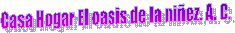 Casa Hogar El oasis de la ni�ez, A. C.